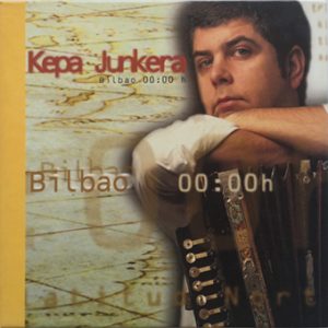 Bilbao 00:00h, Kepa Junkera